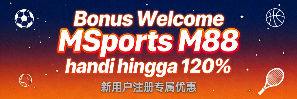 Bonus Welcome MSports M88 hingga 120%